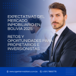 Expectativas del Mercado Inmobiliario en Bolivia 2025 Retos y Oportunidades para Propietarios e Inversionistas Rolando Moro