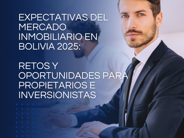 Expectativas del Mercado Inmobiliario en Bolivia 2025 Retos y Oportunidades para Propietarios e Inversionistas Rolando Moro