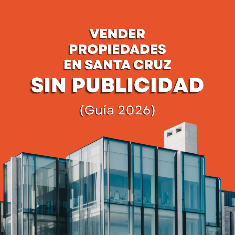 Vender propiedades en Santa Cruz sin publicidad (Guía 2026)
